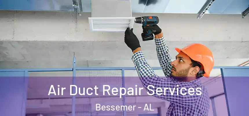 Air Duct Repair Services Bessemer - AL