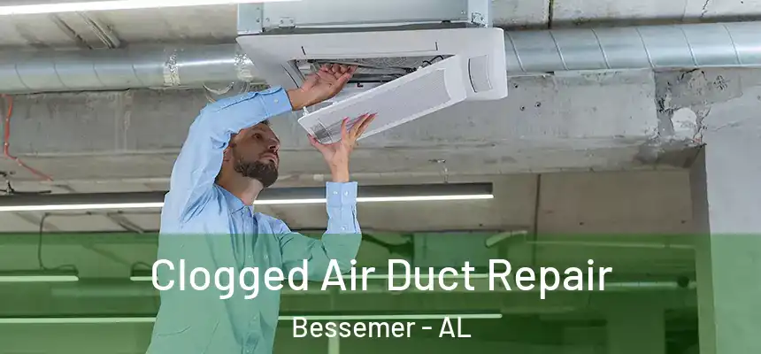 Clogged Air Duct Repair Bessemer - AL