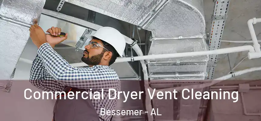  Commercial Dryer Vent Cleaning Bessemer - AL