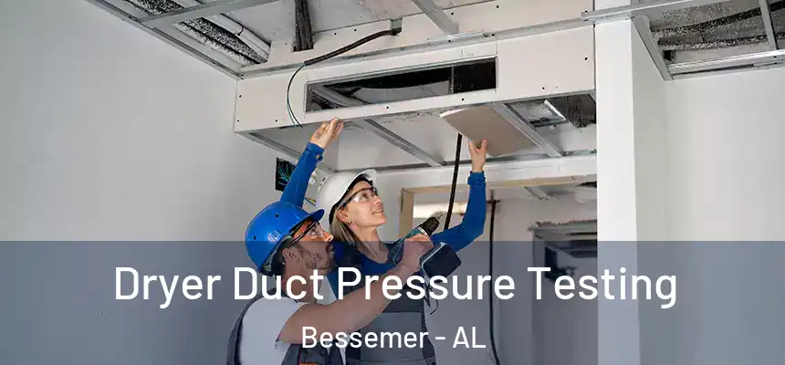 Dryer Duct Pressure Testing Bessemer - AL