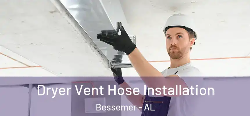 Dryer Vent Hose Installation Bessemer - AL