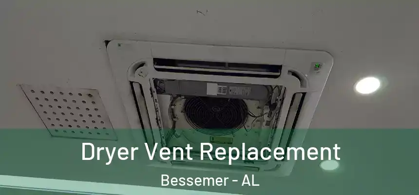  Dryer Vent Replacement Bessemer - AL