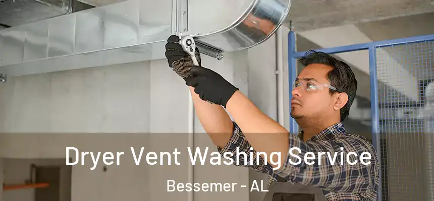 Dryer Vent Washing Service Bessemer - AL