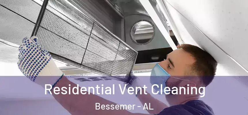 Residential Vent Cleaning Bessemer - AL