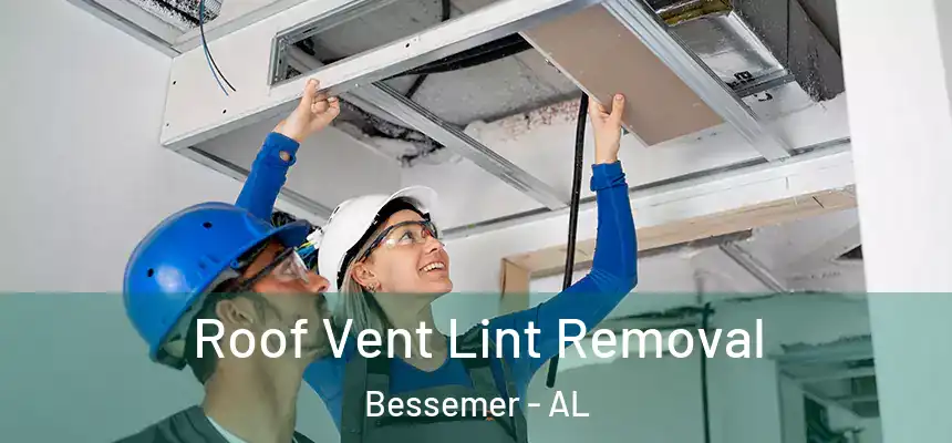 Roof Vent Lint Removal Bessemer - AL