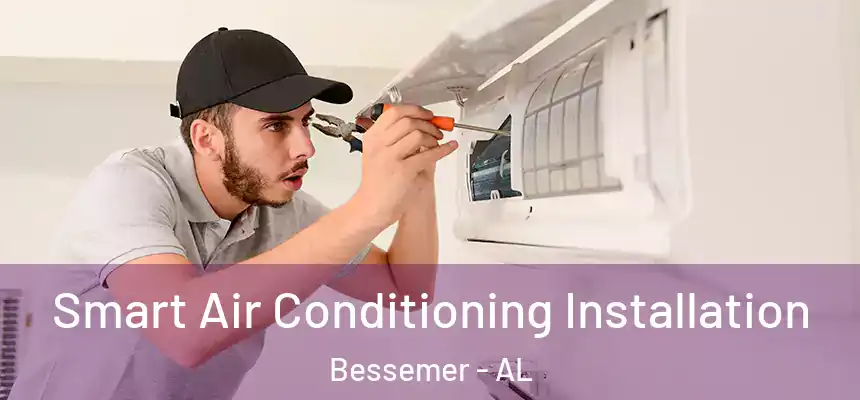 Smart Air Conditioning Installation Bessemer - AL