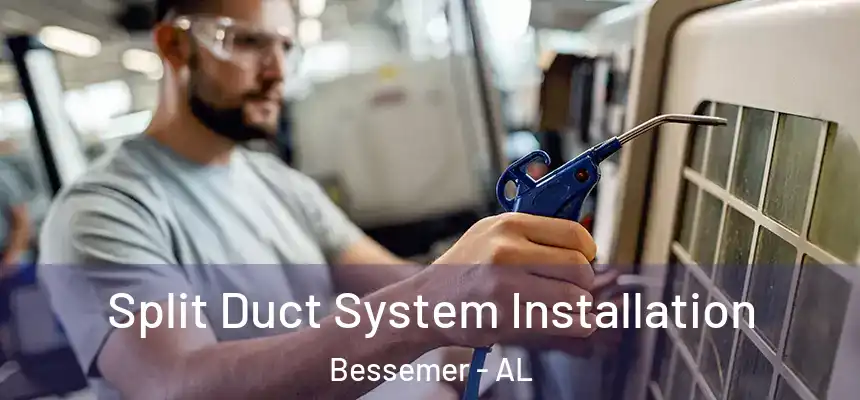  Split Duct System Installation Bessemer - AL