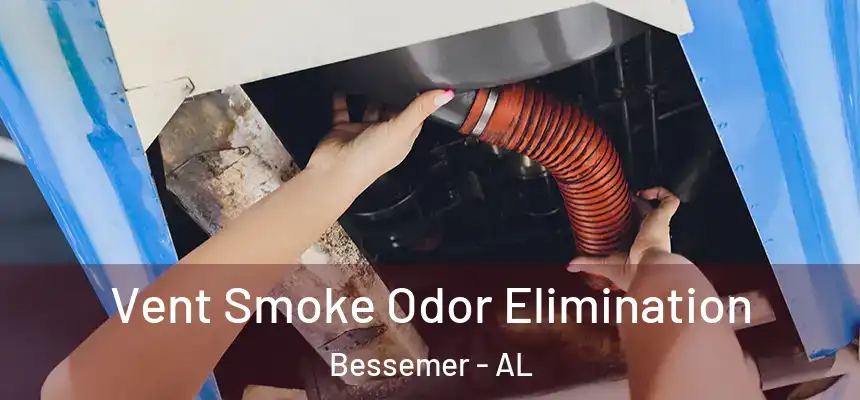 Vent Smoke Odor Elimination Bessemer - AL