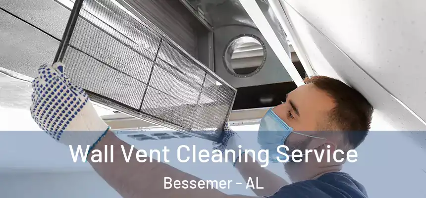 Wall Vent Cleaning Service Bessemer - AL